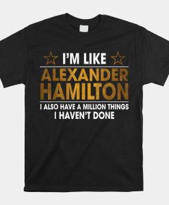 Im Like Alexander Hamilton Shirt