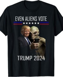 Even Aliens Vote Donald Trump 2024 Election President T Shirt AA