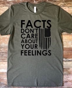 Facts Don't Care About Your Feelings T Shirt