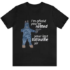 I’m Afraid You’v T-shirt AA