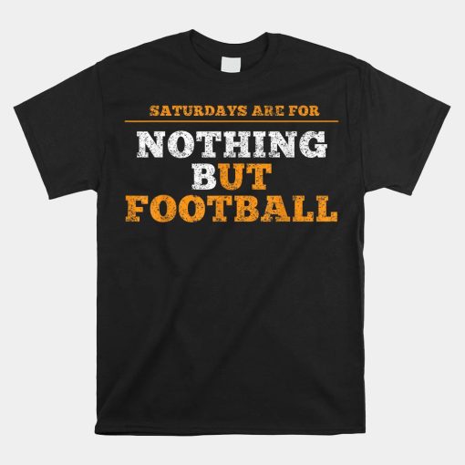 Nothing But Football On Saturdays In Tennessee Shirt