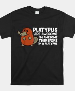 Platypus Are Awesome Im Awesome Therefore Im A Platypus Shirt