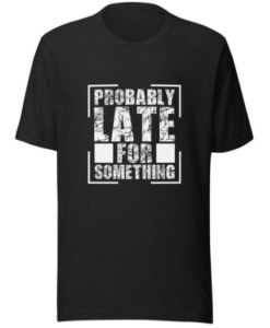 Probably Late T-shirt AA