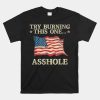 Try Burning This One Asshole American Flag Shirt