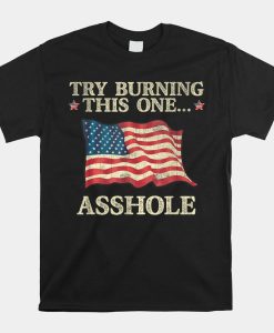 Try Burning This One Asshole American Flag Shirt