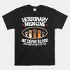 We Draw Blood Our Patients Do Too Funny Vet Tech Shirt