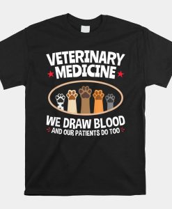 We Draw Blood Our Patients Do Too Funny Vet Tech Shirt