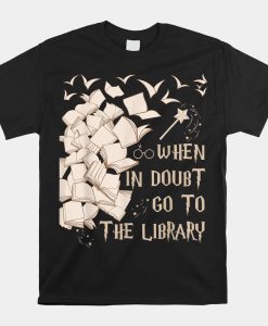 When In Doubt Go To The Library Shirt