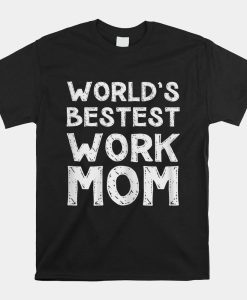 Worlds Bestest Work Mom Shirt