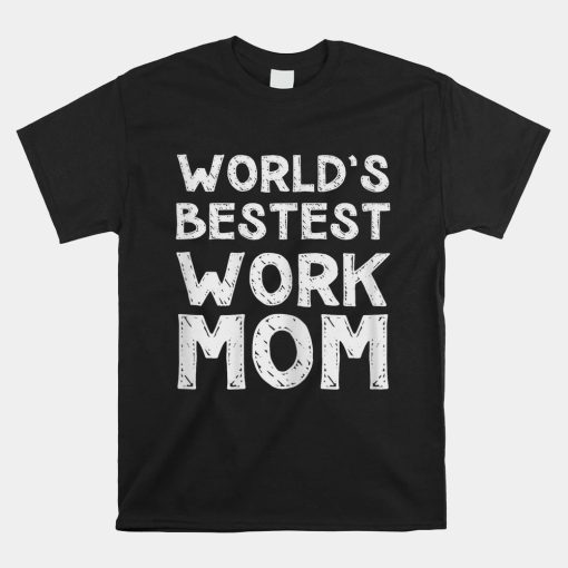 Worlds Bestest Work Mom Shirt