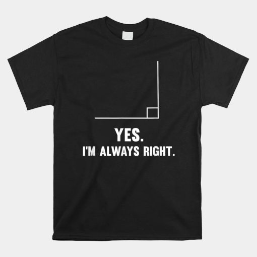 Yes Im Always Right Funny Math Puns Tee For Teachers Shirt