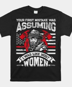 Your First Mistake Was Assuming Funny Firefighter Shirt